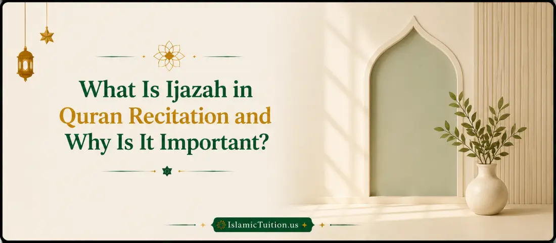Explanation of Ijazah in Quran recitation and why it is important for verifying qualified Quran teachers and authentic Quran learning.