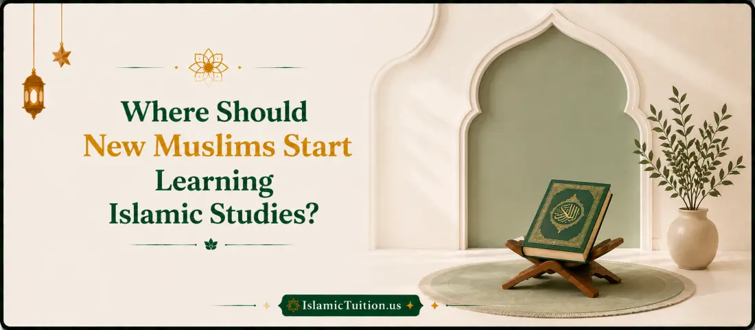 Guide for new Muslims on where to start learning Islamic studies and understanding the foundations of Islam - Islamic Tuition
